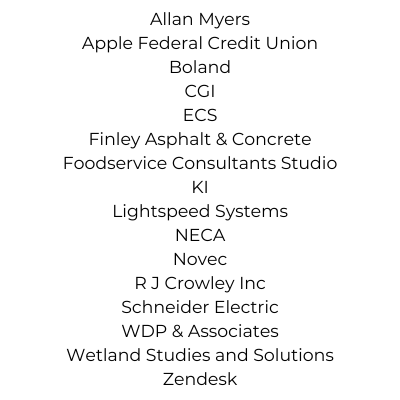 white background with text that reads: Allan Myers Apple Federal Credit Union Boland CGI ECS Finley Asphalt & Concrete Foodservice Consultants Studio KI Lightspeed Systems NECA Novec R J Crowley Inc Schneider Electric WDP & Associates Wetland Studies and Solutions Zendesk